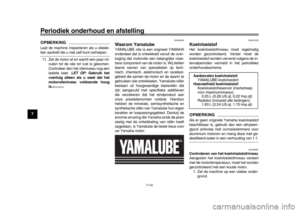 YAMAHA MT-09 2019 Instructieboekje (in Dutch) Periodiek onderhoud en afstelling
7-14
1
2
3
4
5
67
8
9
10
11
12
OPMERKINGLaat de machine inspecteren als u olielek-ken aantreft die u niet zelf kunt verhelpen. 11. Zet de motor af en wacht een paar m YAMAHA MT-09 2019 Instructieboekje (in Dutch) Periodiek onderhoud en afstelling
7-14
1
2
3
4
5
67
8
9
10
11
12
OPMERKINGLaat de machine inspecteren als u olielek-ken aantreft die u niet zelf kunt verhelpen. 11. Zet de motor af en wacht een paar m