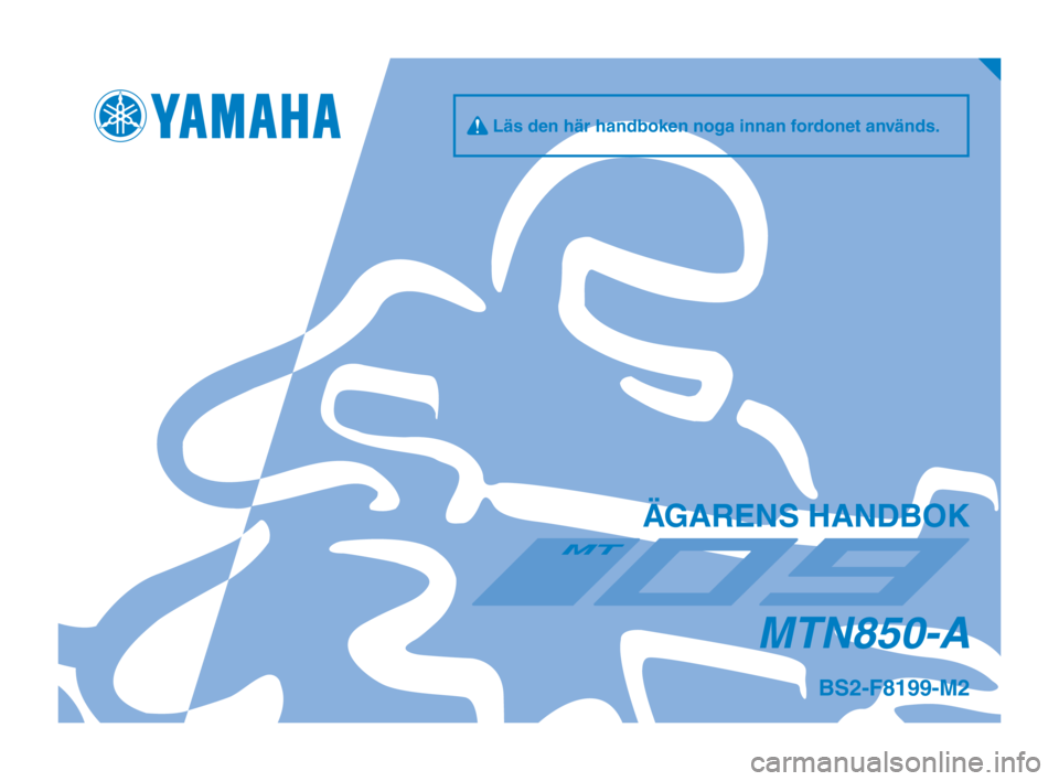 YAMAHA MT-09 2019  Bruksanvisningar (in Swedish) q Läs den här handboken noga innan fordonet används.
ÄGARENS HANDBOK
MTN850-A
BS2-F8199-M2
BS2-9-M2_Hyoshi.indd   12018/09/04   14:45:05 