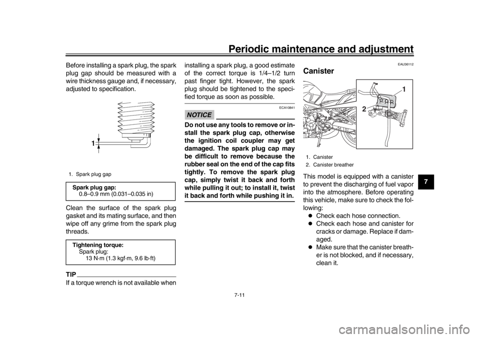 YAMAHA MT-09 2018 Repair Manual Periodic maintenance and adjustment7-11
1
2
3
4
5
678
9
10
11
12
Before installing a spark plug, the spark
plug gap should be measured with a
wire thickness gauge and, if necessary,
adjusted to specif YAMAHA MT-09 2018 Repair Manual Periodic maintenance and adjustment7-11
1
2
3
4
5
678
9
10
11
12
Before installing a spark plug, the spark
plug gap should be measured with a
wire thickness gauge and, if necessary,
adjusted to specif