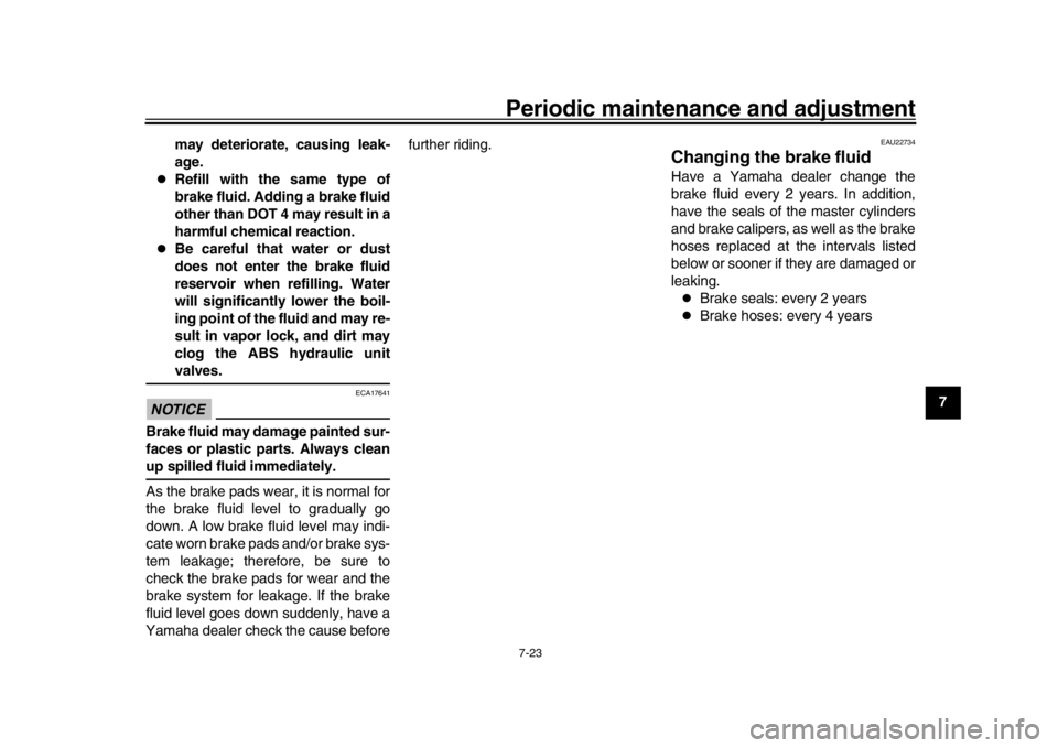 YAMAHA MT-09 2018 Manual PDF Periodic maintenance and adjustment7-23
1
2
3
4
5
678
9
10
11
12
may deteriorate, causing leak-
age.
Refill with the same type of
brake fluid. Adding a brake fluid
other than DOT 4 may result in a YAMAHA MT-09 2018 Manual PDF Periodic maintenance and adjustment7-23
1
2
3
4
5
678
9
10
11
12
may deteriorate, causing leak-
age.
Refill with the same type of
brake fluid. Adding a brake fluid
other than DOT 4 may result in a