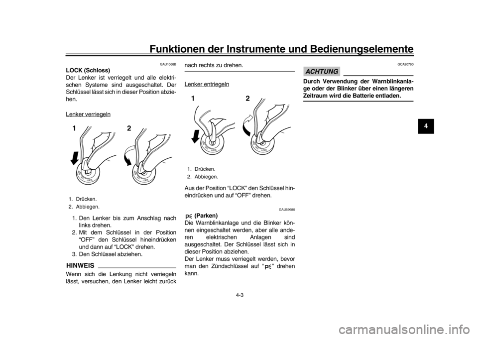 YAMAHA MT-09 2018  Betriebsanleitungen (in German) Funktionen der Instrumente und Bedienungselemente
4-3
1
2
345
6
7
8
9
10
11
12
GAU1068B
LOCK (Schloss)
Der Lenker ist verriegelt und alle elektri-
schen Systeme sind ausgeschaltet. Der
Schlüssel läs