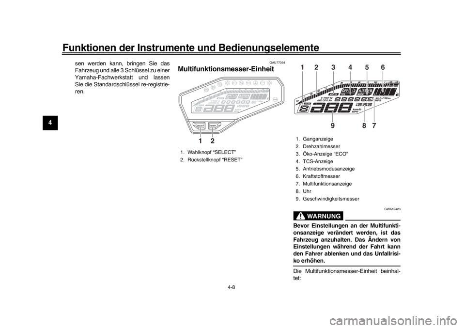 YAMAHA MT-09 2018  Betriebsanleitungen (in German) Funktionen der Instrumente und Bedienungselemente
4-8
1
2
34
5
6
7
8
9
10
11
12
sen werden kann, bringen Sie das
Fahrzeug und alle 3 Schlüssel zu einer
Yamaha-Fachwerkstatt und lassen
Sie die Standar