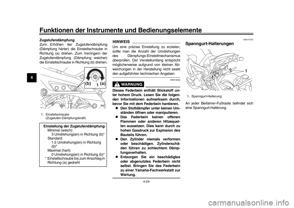 YAMAHA MT-09 2018  Betriebsanleitungen (in German) Funktionen der Instrumente und Bedienungselemente
4-24
1
2
34
5
6
7
8
9
10
11
12
Zugstufendämpfung
Zum Erhöhen der Zugstufendämpfung
(Dämpfung härter) die Einstellschraube in
Richtung (a) drehen.