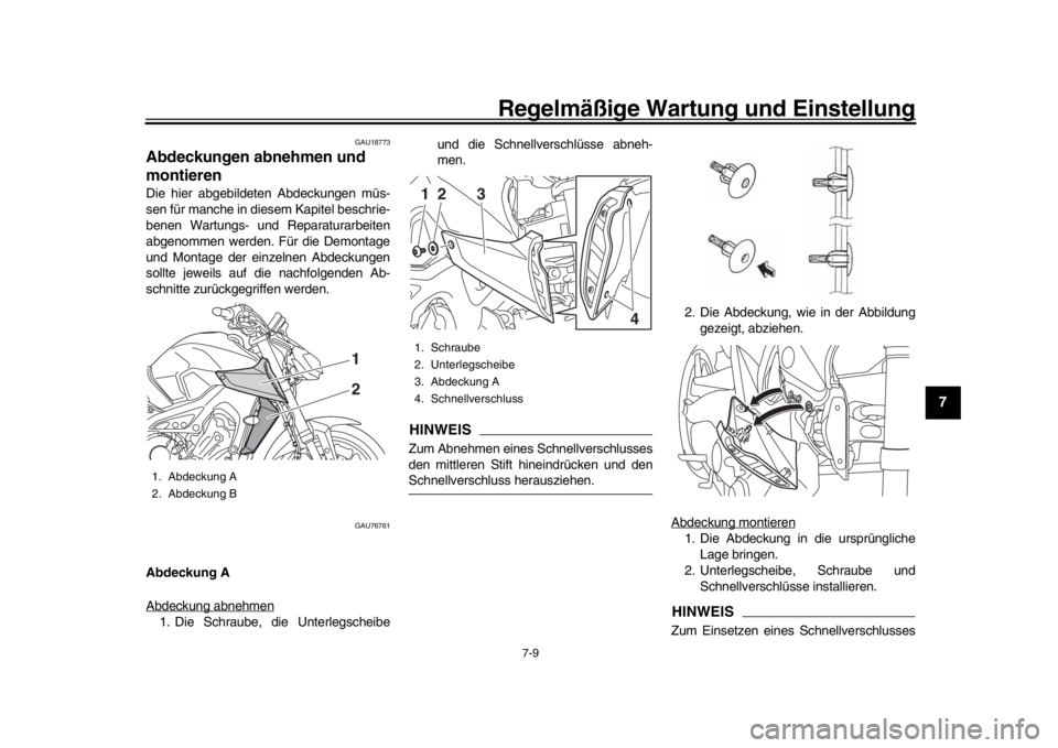 YAMAHA MT-09 2018 Betriebsanleitungen (in German) Regelmäßige Wartung und Einstellung
7-9
1
2
3
4
5
678
9
10
11
12
GAU18773
Abdeckungen abnehmen und
montierenDie hier abgebildeten Abdeckungen müs-
sen für manche in diesem Kapitel beschrie-
benen YAMAHA MT-09 2018 Betriebsanleitungen (in German) Regelmäßige Wartung und Einstellung
7-9
1
2
3
4
5
678
9
10
11
12
GAU18773
Abdeckungen abnehmen und
montierenDie hier abgebildeten Abdeckungen müs-
sen für manche in diesem Kapitel beschrie-
benen