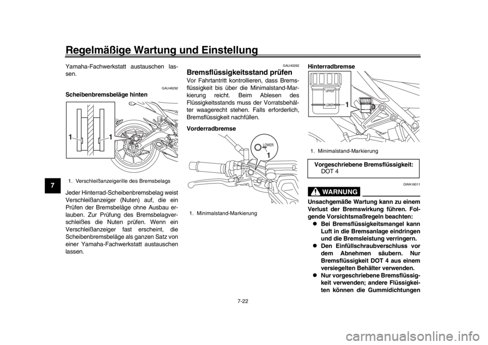 YAMAHA MT-09 2018 Betriebsanleitungen (in German) Regelmäßige Wartung und Einstellung
7-22
1
2
3
4
5
67
8
9
10
11
12
Yamaha-Fachwerkstatt austauschen las-
sen.
GAU46292
Scheibenbremsbeläge hinten
Jeder Hinterrad-Scheibenbremsbelag weist
Verschlei YAMAHA MT-09 2018 Betriebsanleitungen (in German) Regelmäßige Wartung und Einstellung
7-22
1
2
3
4
5
67
8
9
10
11
12
Yamaha-Fachwerkstatt austauschen las-
sen.
GAU46292
Scheibenbremsbeläge hinten
Jeder Hinterrad-Scheibenbremsbelag weist
Verschlei