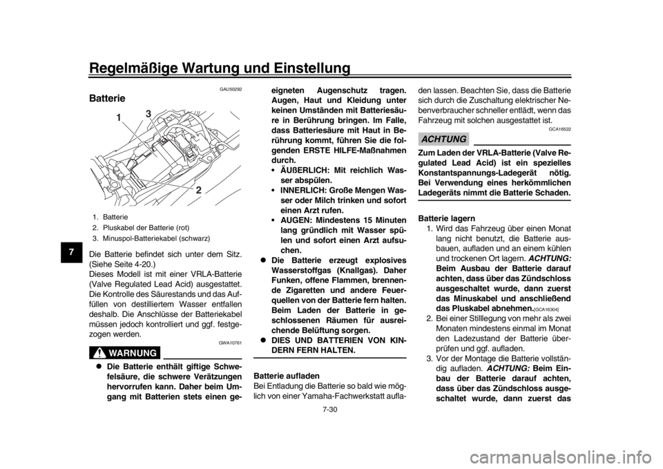 YAMAHA MT-09 2018 Betriebsanleitungen (in German) Regelmäßige Wartung und Einstellung
7-30
1
2
3
4
5
67
8
9
10
11
12
GAU50292
BatterieDie Batterie befindet sich unter dem Sitz.
(Siehe Seite 4-20.)
Dieses Modell ist mit einer VRLA-Batterie
(Valve Re YAMAHA MT-09 2018 Betriebsanleitungen (in German) Regelmäßige Wartung und Einstellung
7-30
1
2
3
4
5
67
8
9
10
11
12
GAU50292
BatterieDie Batterie befindet sich unter dem Sitz.
(Siehe Seite 4-20.)
Dieses Modell ist mit einer VRLA-Batterie
(Valve Re