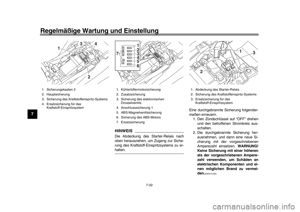 YAMAHA MT-09 2018 Betriebsanleitungen (in German) Regelmäßige Wartung und Einstellung
7-32
1
2
3
4
5
67
8
9
10
11
12
HINWEISDie Abdeckung des Starter-Relais nach
oben herausziehen, um Zugang zur Siche-
rung des Kraftstoff-Ein spritzsystems zu er-ha YAMAHA MT-09 2018 Betriebsanleitungen (in German) Regelmäßige Wartung und Einstellung
7-32
1
2
3
4
5
67
8
9
10
11
12
HINWEISDie Abdeckung des Starter-Relais nach
oben herausziehen, um Zugang zur Siche-
rung des Kraftstoff-Ein spritzsystems zu er-ha
