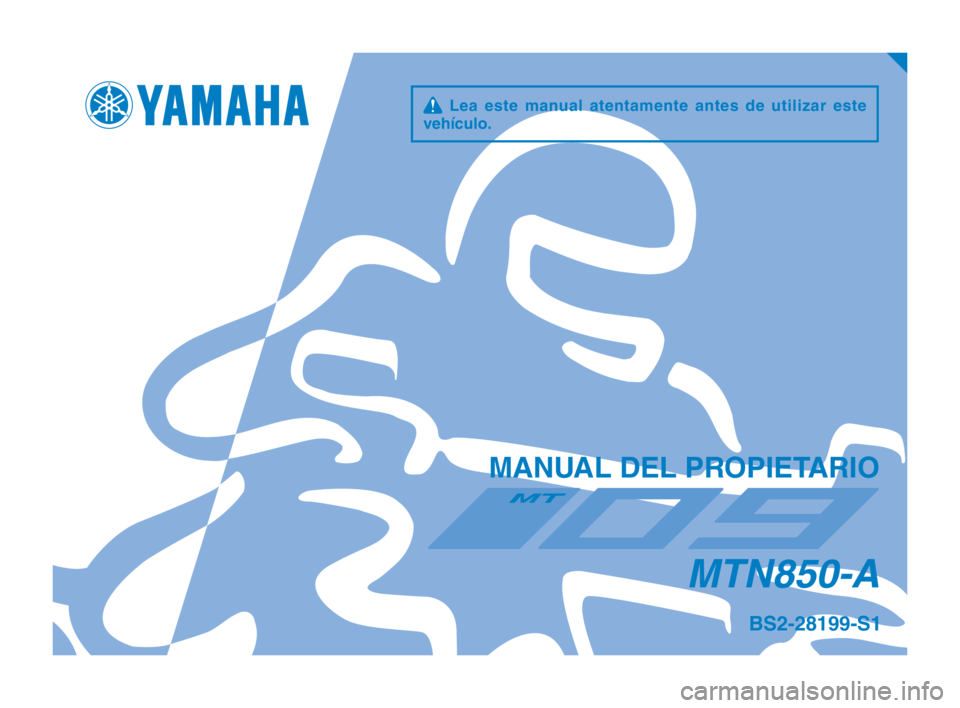 YAMAHA MT-09 2018 Manuale de Empleo (in Spanish) q Lea este manual atentamente antes de utilizar este
vehículo.
MANUAL DEL PROPIETARIO
MTN850-A
BS2-28199-S1
BS2-9-S1_Hyoshi.indd 12018/07/13 9:34:25 YAMAHA MT-09 2018 Manuale de Empleo (in Spanish) q Lea este manual atentamente antes de utilizar este
vehículo.
MANUAL DEL PROPIETARIO
MTN850-A
BS2-28199-S1
BS2-9-S1_Hyoshi.indd 12018/07/13 9:34:25