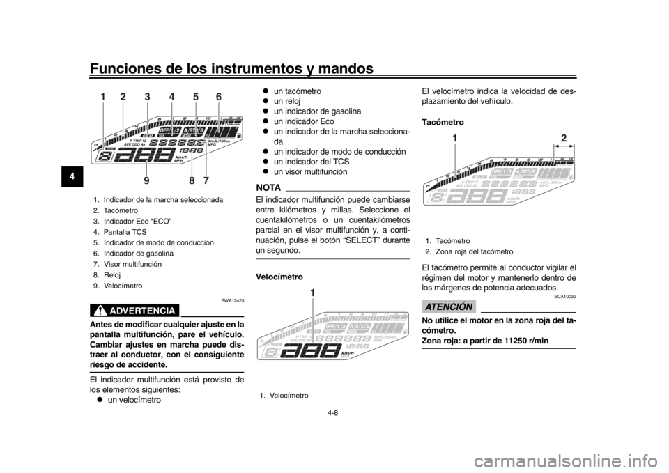 YAMAHA MT-09 2018 Manuale de Empleo (in Spanish) Funciones de los instrumentos y mandos
4-8
1
2
34
5
6
7
8
9
10
11
12
ADVERTENCIA
SWA12423
Antes de modificar cualquier ajuste en la
pantalla multifunción, pare el vehículo.
Cambiar ajustes en marcha YAMAHA MT-09 2018 Manuale de Empleo (in Spanish) Funciones de los instrumentos y mandos
4-8
1
2
34
5
6
7
8
9
10
11
12
ADVERTENCIA
SWA12423
Antes de modificar cualquier ajuste en la
pantalla multifunción, pare el vehículo.
Cambiar ajustes en marcha