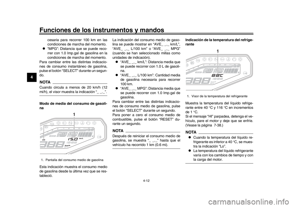 YAMAHA MT-09 2018 Manuale de Empleo (in Spanish) Funciones de los instrumentos y mandos
4-12
1
2
34
5
6
7
8
9
10
11
12
cesaria para recorrer 100 km en las
condiciones de marcha del momento.
“MPG”: Distancia que se puede reco-
rrer con 1.0 Im YAMAHA MT-09 2018 Manuale de Empleo (in Spanish) Funciones de los instrumentos y mandos
4-12
1
2
34
5
6
7
8
9
10
11
12
cesaria para recorrer 100 km en las
condiciones de marcha del momento.
“MPG”: Distancia que se puede reco-
rrer con 1.0 Im