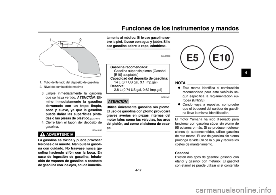 YAMAHA MT-09 2018 Manuale de Empleo (in Spanish) Funciones de los instrumentos y mandos
4-17
1
2
345
6
7
8
9
10
11
12
3. Limpie inmediatamente la gasolina que se haya vertido. ATENCIÓN: Eli-
mine inmediatamente la gasolina
derramada con un trapo l YAMAHA MT-09 2018 Manuale de Empleo (in Spanish) Funciones de los instrumentos y mandos
4-17
1
2
345
6
7
8
9
10
11
12
3. Limpie inmediatamente la gasolina que se haya vertido. ATENCIÓN: Eli-
mine inmediatamente la gasolina
derramada con un trapo l