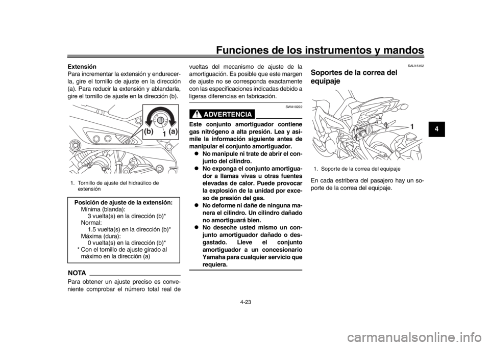YAMAHA MT-09 2018 Manuale de Empleo (in Spanish) Funciones de los instrumentos y mandos
4-23
1
2
345
6
7
8
9
10
11
12
Extensión
Para incrementar la extensión y endurecer-
la, gire el tornillo de ajuste en la dirección
(a). Para reducir la extens YAMAHA MT-09 2018 Manuale de Empleo (in Spanish) Funciones de los instrumentos y mandos
4-23
1
2
345
6
7
8
9
10
11
12
Extensión
Para incrementar la extensión y endurecer-
la, gire el tornillo de ajuste en la dirección
(a). Para reducir la extens