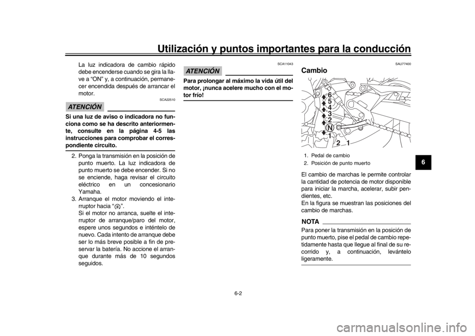 YAMAHA MT-09 2018 Manuale de Empleo (in Spanish) Utilización y puntos importantes para la conducción
6-2
1
2
3
4
567
8
9
10
11
12
La luz indicadora de cambio rápido
debe encenderse cuando se gira la lla-
ve a “ON” y, a continuación, permane- YAMAHA MT-09 2018 Manuale de Empleo (in Spanish) Utilización y puntos importantes para la conducción
6-2
1
2
3
4
567
8
9
10
11
12
La luz indicadora de cambio rápido
debe encenderse cuando se gira la lla-
ve a “ON” y, a continuación, permane-