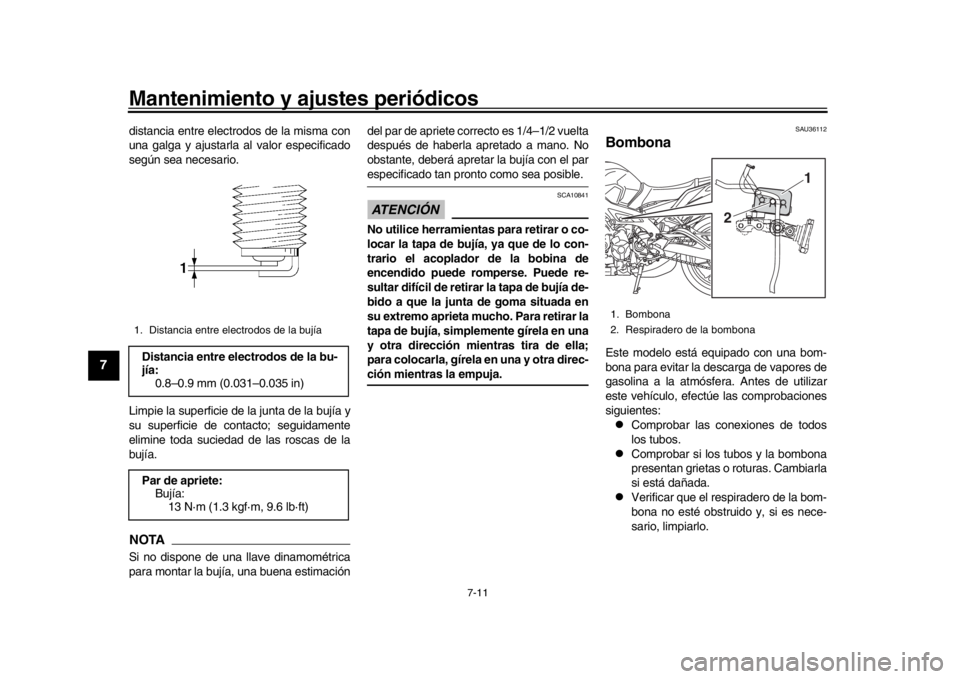YAMAHA MT-09 2018 Manuale de Empleo (in Spanish) Mantenimiento y ajustes periódicos
7-11
1
2
3
4
5
67
8
9
10
11
12
distancia entre electrodos de la misma con
una galga y ajustarla al valor especificado
según sea necesario.
Limpie la superficie de YAMAHA MT-09 2018 Manuale de Empleo (in Spanish) Mantenimiento y ajustes periódicos
7-11
1
2
3
4
5
67
8
9
10
11
12
distancia entre electrodos de la misma con
una galga y ajustarla al valor especificado
según sea necesario.
Limpie la superficie de