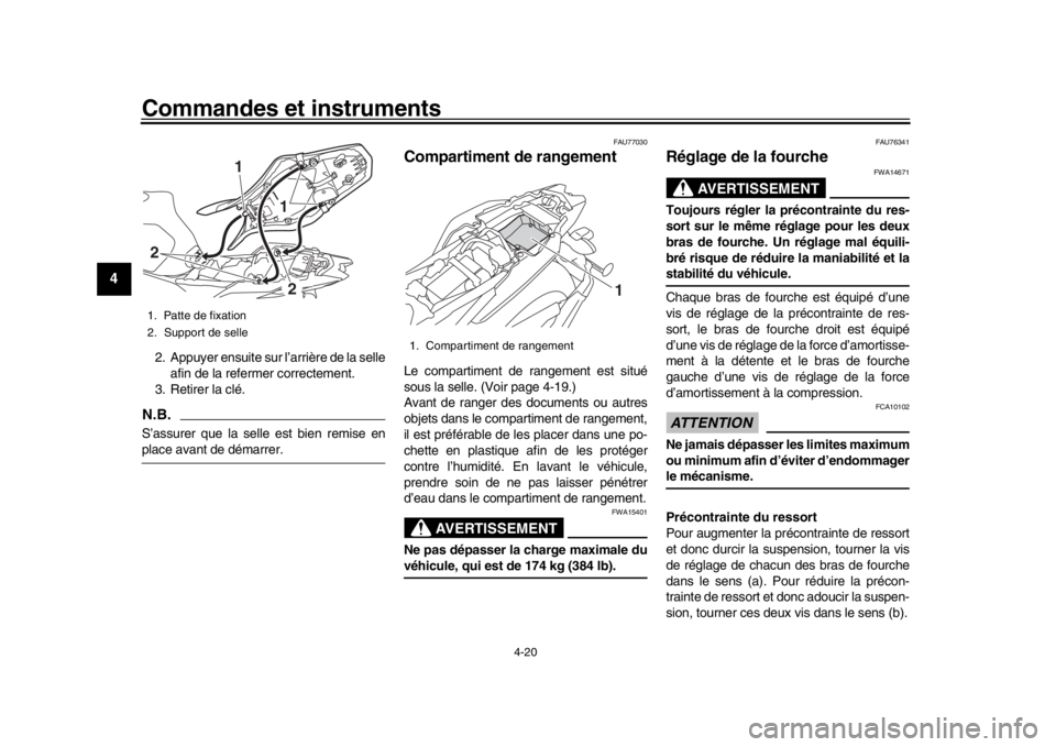 YAMAHA MT-09 2018 Notices Demploi (in French) Commandes et instruments
4-20
1
2
34
5
6
7
8
9
10
11
12
2. Appuyer ensuite sur l’arrière de la selle afin de la referm er correctement.
3. Retirer la clé.N.B.S’assurer que la selle est bien remi YAMAHA MT-09 2018 Notices Demploi (in French) Commandes et instruments
4-20
1
2
34
5
6
7
8
9
10
11
12
2. Appuyer ensuite sur l’arrière de la selle afin de la referm er correctement.
3. Retirer la clé.N.B.S’assurer que la selle est bien remi