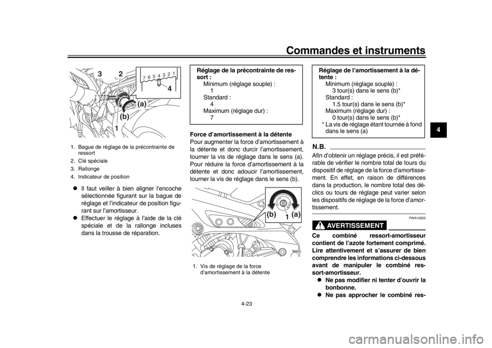 YAMAHA MT-09 2018  Notices Demploi (in French) Commandes et instruments
4-23
1
2
345
6
7
8
9
10
11
12

Il faut veiller à bien aligner l’encoche
sélectionnée figurant sur la bague de
réglage et l’indicateur de position figu-
rant sur l
