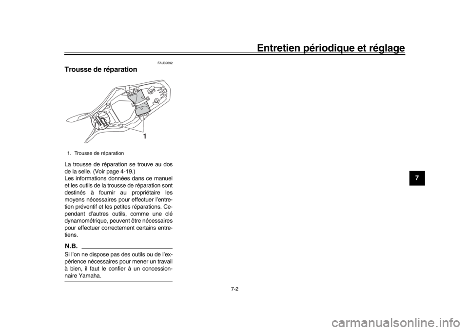 YAMAHA MT-09 2018 Notices Demploi (in French) Entretien périodique et réglage
7-2
1
2
3
4
5
678
9
10
11
12
FAU39692
Trousse de réparationLa trousse de réparation se trouve au dos
de la selle. (Voir page 4-19.)
Les informations données dans c YAMAHA MT-09 2018 Notices Demploi (in French) Entretien périodique et réglage
7-2
1
2
3
4
5
678
9
10
11
12
FAU39692
Trousse de réparationLa trousse de réparation se trouve au dos
de la selle. (Voir page 4-19.)
Les informations données dans c