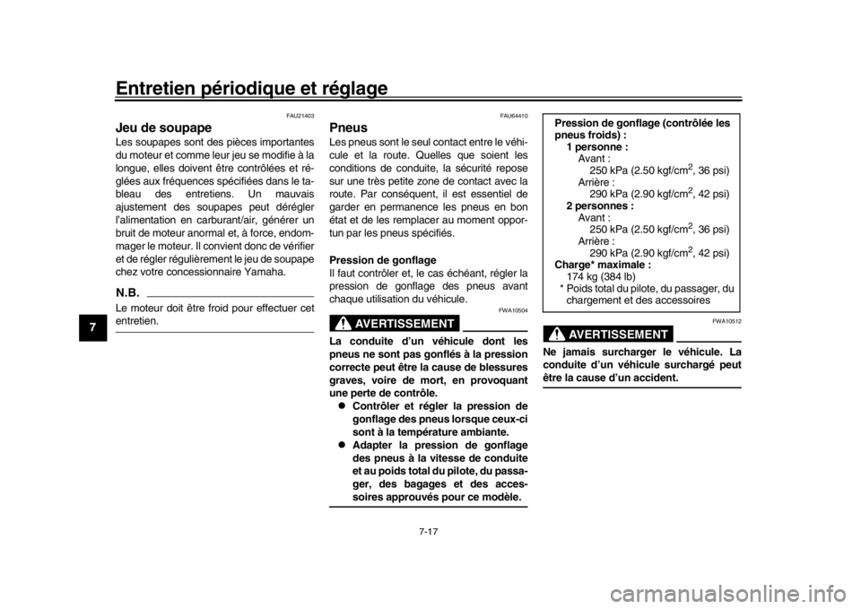 YAMAHA MT-09 2018 Notices Demploi (in French) Entretien périodique et réglage
7-17
1
2
3
4
5
67
8
9
10
11
12
FAU21403
Jeu de soupapeLes soupapes sont des pièces importantes
du moteur et comme leur jeu se modifie à la
longue, elles doivent êt YAMAHA MT-09 2018 Notices Demploi (in French) Entretien périodique et réglage
7-17
1
2
3
4
5
67
8
9
10
11
12
FAU21403
Jeu de soupapeLes soupapes sont des pièces importantes
du moteur et comme leur jeu se modifie à la
longue, elles doivent êt