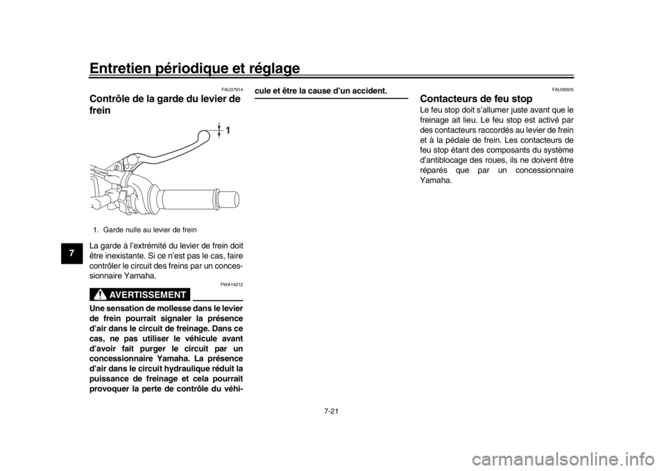 YAMAHA MT-09 2018 Notices Demploi (in French) Entretien périodique et réglage
7-21
1
2
3
4
5
67
8
9
10
11
12
FAU37914
Contrôle de la garde du levier de
freinLa garde à l’extrémité du levier de frein doit
être inexistante. Si ce n’est YAMAHA MT-09 2018 Notices Demploi (in French) Entretien périodique et réglage
7-21
1
2
3
4
5
67
8
9
10
11
12
FAU37914
Contrôle de la garde du levier de
freinLa garde à l’extrémité du levier de frein doit
être inexistante. Si ce n’est
