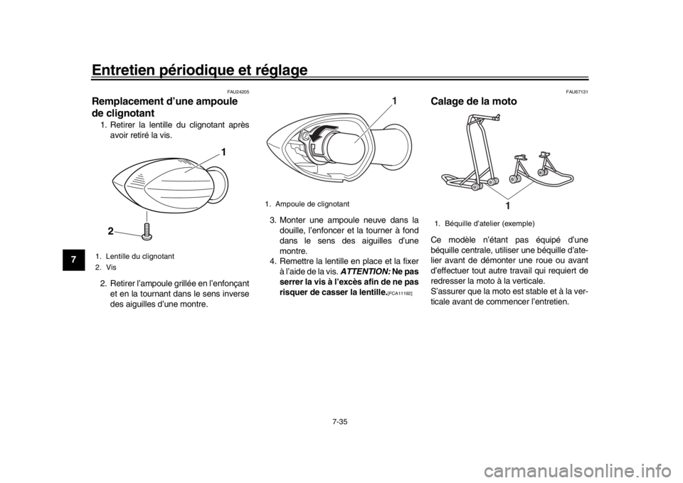 YAMAHA MT-09 2018 Notices Demploi (in French) Entretien périodique et réglage
7-35
1
2
3
4
5
67
8
9
10
11
12
FAU24205
Remplacement d’une ampoule
de clignotant1. Retirer la lentille du clignotant après avoir retiré la vis.
2. Retirer l’am YAMAHA MT-09 2018 Notices Demploi (in French) Entretien périodique et réglage
7-35
1
2
3
4
5
67
8
9
10
11
12
FAU24205
Remplacement d’une ampoule
de clignotant1. Retirer la lentille du clignotant après avoir retiré la vis.
2. Retirer l’am
