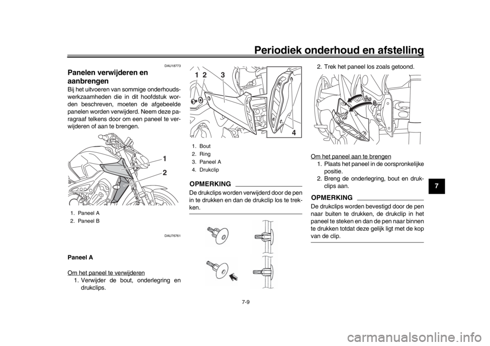 YAMAHA MT-09 2018 Instructieboekje (in Dutch) Periodiek onderhoud en afstelling
7-9
1
2
3
4
5
678
9
10
11
12
DAU18773
Panelen verwijderen en
aanbrengenBij het uitvoeren v an sommige onderhouds-
werkzaamheden die in dit hoofdstuk wor-
den beschre YAMAHA MT-09 2018 Instructieboekje (in Dutch) Periodiek onderhoud en afstelling
7-9
1
2
3
4
5
678
9
10
11
12
DAU18773
Panelen verwijderen en
aanbrengenBij het uitvoeren v an sommige onderhouds-
werkzaamheden die in dit hoofdstuk wor-
den beschre