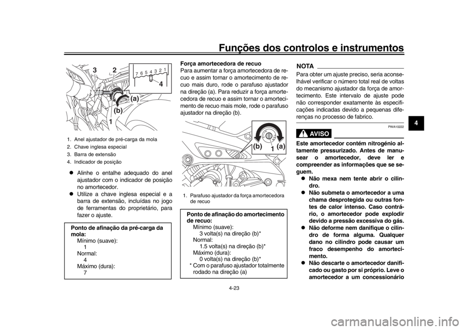 YAMAHA MT-09 2018 Manual de utilização (in Portuguese) Funções dos controlos e instrumentos
4-23
1
2
345
6
7
8
9
10
11
12
Alinhe o entalhe adequado do anel
ajustador com o in dicador de posição
no amortecedor.
Utilize a chave inglesa especial YAMAHA MT-09 2018 Manual de utilização (in Portuguese) Funções dos controlos e instrumentos
4-23
1
2
345
6
7
8
9
10
11
12
Alinhe o entalhe adequado do anel
ajustador com o in dicador de posição
no amortecedor.
Utilize a chave inglesa especial