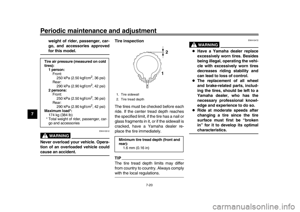 YAMAHA MT-09 2017 Manual PDF Periodic maintenance and adjustment
7-20
1
2
3
4
5
67
8
9
10
11
12 weight of rider, passenger, car-
go, and accessories approved
for this model.WARNING
EWA10512
Never overload your vehicle. Opera-
tio YAMAHA MT-09 2017 Manual PDF Periodic maintenance and adjustment
7-20
1
2
3
4
5
67
8
9
10
11
12 weight of rider, passenger, car-
go, and accessories approved
for this model.WARNING
EWA10512
Never overload your vehicle. Opera-
tio