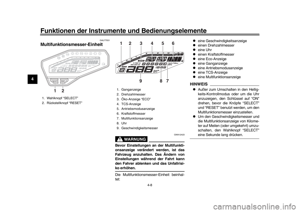 YAMAHA MT-09 2017 Betriebsanleitungen (in German) Funktionen der Instrumente und Bedienungselemente
4-8
1
2
34
5
6
7
8
9
10
11
12
GAU77051
Multifunktionsmesser-Einheit
WARNUNG
GWA12423
Bevor Einstellungen an der Multifunkti-
onsanzeige verändert wer YAMAHA MT-09 2017 Betriebsanleitungen (in German) Funktionen der Instrumente und Bedienungselemente
4-8
1
2
34
5
6
7
8
9
10
11
12
GAU77051
Multifunktionsmesser-Einheit
WARNUNG
GWA12423
Bevor Einstellungen an der Multifunkti-
onsanzeige verändert wer