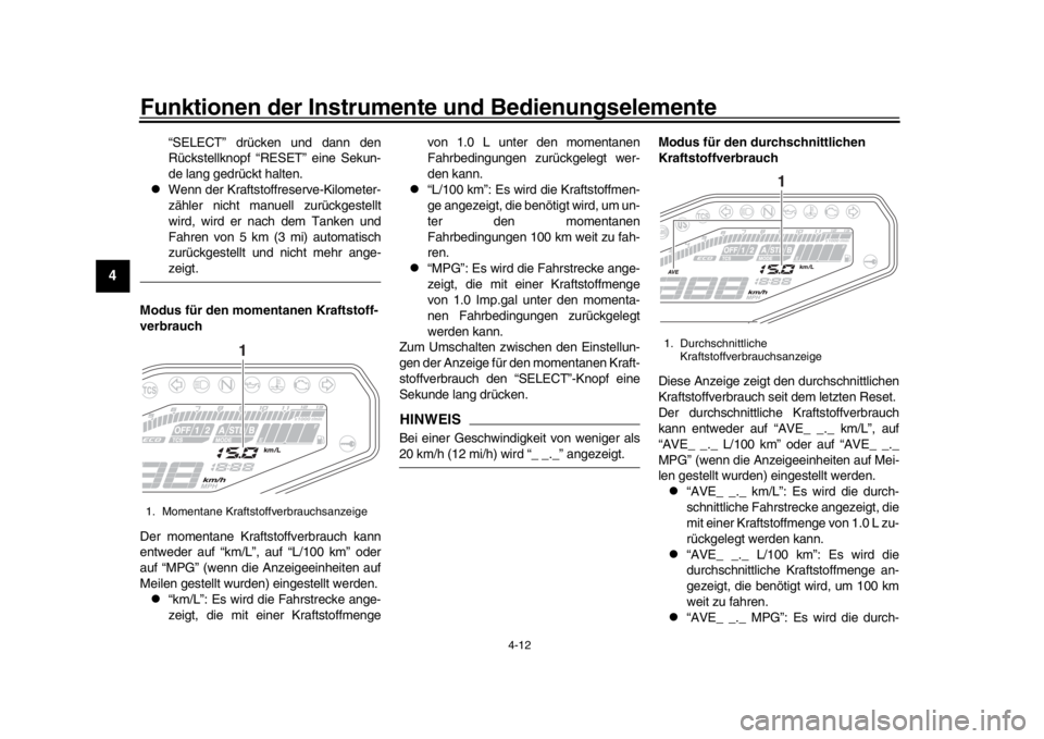 YAMAHA MT-09 2017 Betriebsanleitungen (in German) Funktionen der Instrumente und Bedienungselemente
4-12
1
2
34
5
6
7
8
9
10
11
12
“SELECT” drücken und dann den
Rückstellknopf “RESET” eine Sekun-
de lang gedrückt halten.
Wenn der Kraft YAMAHA MT-09 2017 Betriebsanleitungen (in German) Funktionen der Instrumente und Bedienungselemente
4-12
1
2
34
5
6
7
8
9
10
11
12
“SELECT” drücken und dann den
Rückstellknopf “RESET” eine Sekun-
de lang gedrückt halten.
Wenn der Kraft