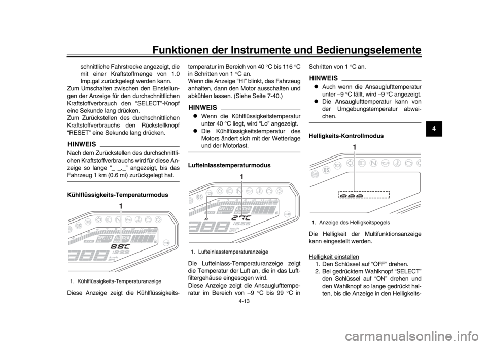 YAMAHA MT-09 2017 Betriebsanleitungen (in German) Funktionen der Instrumente und Bedienungselemente
4-13
1
2
345
6
7
8
9
10
11
12
schnittliche Fahrstrecke angezeigt, die
mit einer Kraftsto ffmenge von 1.0
Imp.gal zurückgelegt werden kann.
Zum Umscha YAMAHA MT-09 2017 Betriebsanleitungen (in German) Funktionen der Instrumente und Bedienungselemente
4-13
1
2
345
6
7
8
9
10
11
12
schnittliche Fahrstrecke angezeigt, die
mit einer Kraftsto ffmenge von 1.0
Imp.gal zurückgelegt werden kann.
Zum Umscha