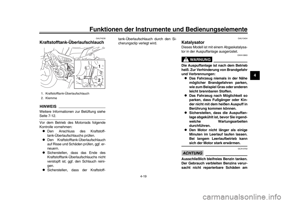 YAMAHA MT-09 2017 Betriebsanleitungen (in German) Funktionen der Instrumente und Bedienungselemente
4-19
1
2
345
6
7
8
9
10
11
12
GAU74230
Kraftstofftank-ÜberlaufschlauchHINWEISWeitere Informationen zur Belüftung sieheSeite 7-12.
Vor dem Betrieb de YAMAHA MT-09 2017 Betriebsanleitungen (in German) Funktionen der Instrumente und Bedienungselemente
4-19
1
2
345
6
7
8
9
10
11
12
GAU74230
Kraftstofftank-ÜberlaufschlauchHINWEISWeitere Informationen zur Belüftung sieheSeite 7-12.
Vor dem Betrieb de