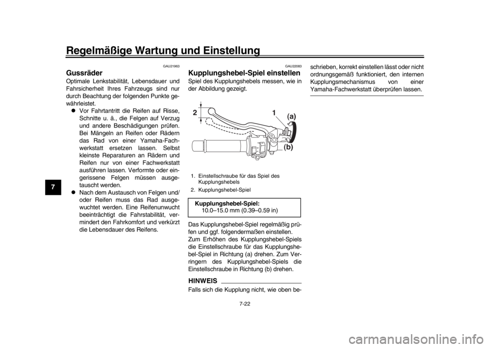 YAMAHA MT-09 2017 Betriebsanleitungen (in German) Regelmäßige Wartung und Einstellung
7-22
1
2
3
4
5
67
8
9
10
11
12
GAU21963
GussräderOptimale Lenkstabilität, Lebensdauer und
Fahrsicherheit Ihres Fahrzeugs sind nur
durch Beachtung der folgenden YAMAHA MT-09 2017 Betriebsanleitungen (in German) Regelmäßige Wartung und Einstellung
7-22
1
2
3
4
5
67
8
9
10
11
12
GAU21963
GussräderOptimale Lenkstabilität, Lebensdauer und
Fahrsicherheit Ihres Fahrzeugs sind nur
durch Beachtung der folgenden