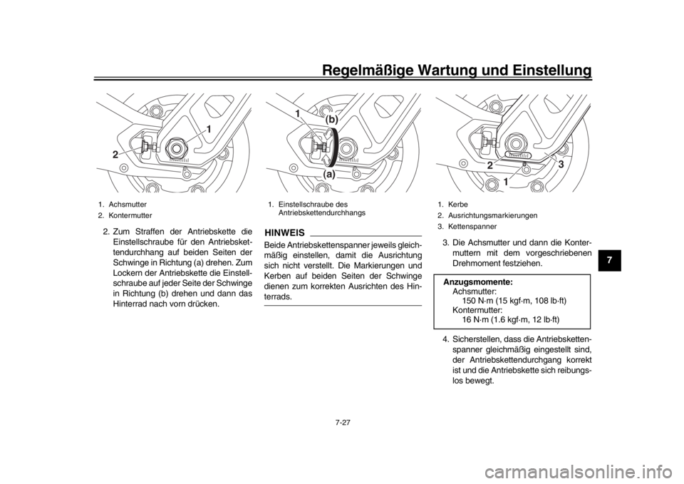 YAMAHA MT-09 2017 Betriebsanleitungen (in German) Regelmäßige Wartung und Einstellung
7-27
1
2
3
4
5
678
9
10
11
12
2. Zum Straffen der Antriebskette die Einstellschraube für den Antriebsket-
tendurchhang auf beiden Seiten der
Schwinge in Richtung YAMAHA MT-09 2017 Betriebsanleitungen (in German) Regelmäßige Wartung und Einstellung
7-27
1
2
3
4
5
678
9
10
11
12
2. Zum Straffen der Antriebskette die Einstellschraube für den Antriebsket-
tendurchhang auf beiden Seiten der
Schwinge in Richtung