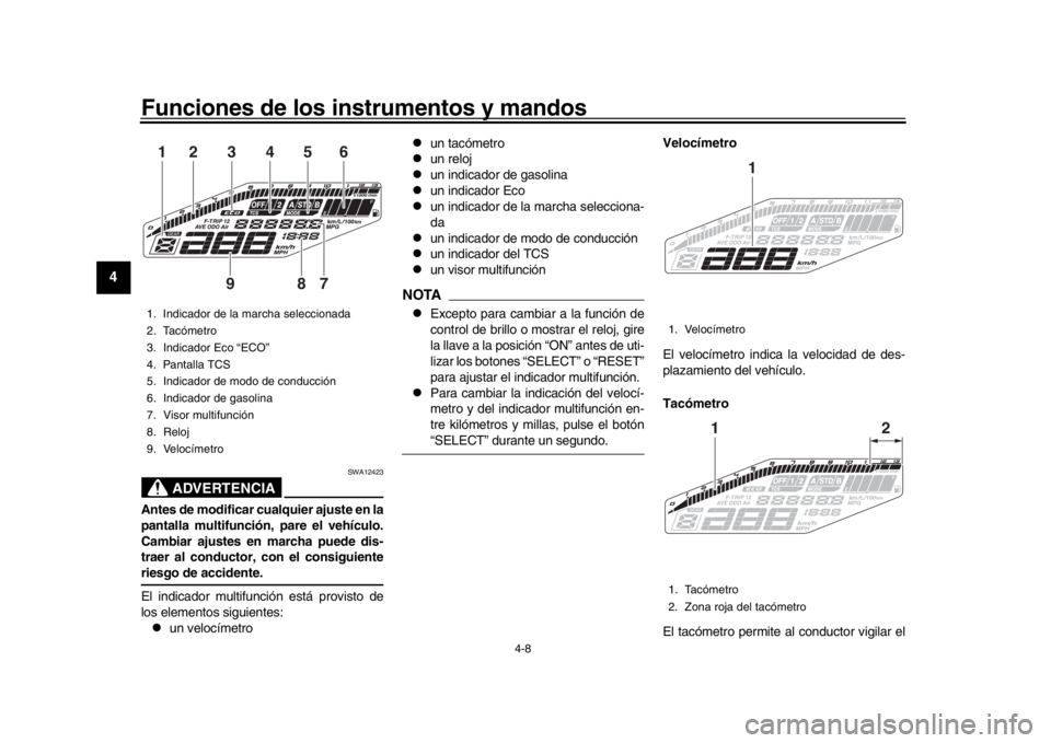 YAMAHA MT-09 2017 Manuale de Empleo (in Spanish) Funciones de los instrumentos y mandos
4-8
1
2
34
5
6
7
8
9
10
11
12
ADVERTENCIA
SWA12423
Antes de modificar cualquier ajuste en la
pantalla multifunción, pare el vehículo.
Cambiar ajustes en marcha YAMAHA MT-09 2017 Manuale de Empleo (in Spanish) Funciones de los instrumentos y mandos
4-8
1
2
34
5
6
7
8
9
10
11
12
ADVERTENCIA
SWA12423
Antes de modificar cualquier ajuste en la
pantalla multifunción, pare el vehículo.
Cambiar ajustes en marcha
