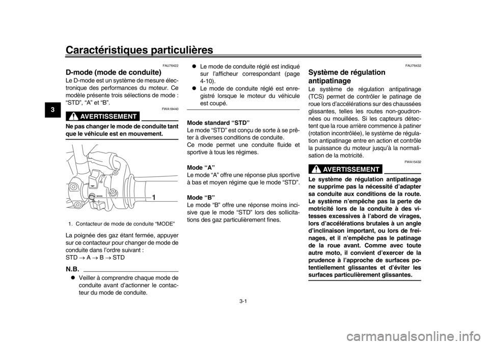 YAMAHA MT-09 2017  Notices Demploi (in French) 3-1
1
23
4
5
6
7
8
9
10
11
12
Caractéristiques particulières
FAU76422
D-mode (mode de conduite)Le D-mode est un système de mesure élec-
tronique des performances du moteur. Ce
modèle présente tr