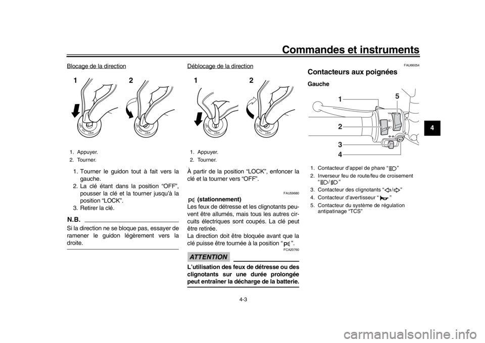 YAMAHA MT-09 2017 Notices Demploi (in French) Commandes et instruments
4-3
1
2
345
6
7
8
9
10
11
12
Blocage de la direction1. Tourner le guidon tout à fait vers la gauche.
2. La clé étant dans la position “OFF”,
pousser la clé et la tourn YAMAHA MT-09 2017 Notices Demploi (in French) Commandes et instruments
4-3
1
2
345
6
7
8
9
10
11
12
Blocage de la direction1. Tourner le guidon tout à fait vers la gauche.
2. La clé étant dans la position “OFF”,
pousser la clé et la tourn