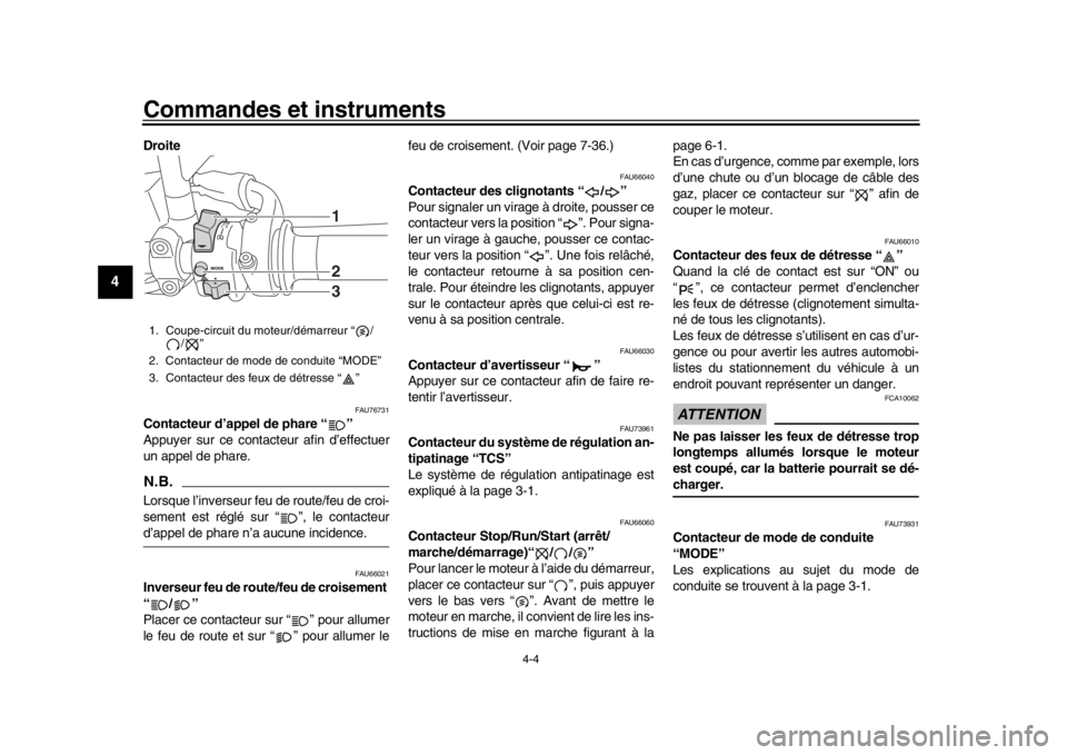 YAMAHA MT-09 2017 Notices Demploi (in French) Commandes et instruments
4-4
1
2
34
5
6
7
8
9
10
11
12
Droite
FAU76731
Contacteur d’appel de phare “ ”
Appuyer sur ce contacteur afin d’effectuer
un appel de phare.N.B.Lorsque l’inverseur fe YAMAHA MT-09 2017 Notices Demploi (in French) Commandes et instruments
4-4
1
2
34
5
6
7
8
9
10
11
12
Droite
FAU76731
Contacteur d’appel de phare “ ”
Appuyer sur ce contacteur afin d’effectuer
un appel de phare.N.B.Lorsque l’inverseur fe