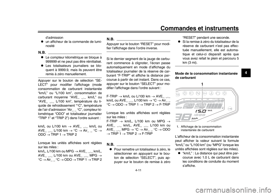 YAMAHA MT-09 2017 Notices Demploi (in French) Commandes et instruments
4-11
1
2
345
6
7
8
9
10
11
12
d’admission
un afficheur de la commande de lumi-
nosité
N.B.
Le compteur kilométrique se bloque à
999999 et ne peut pas être réinit YAMAHA MT-09 2017 Notices Demploi (in French) Commandes et instruments
4-11
1
2
345
6
7
8
9
10
11
12
d’admission
un afficheur de la commande de lumi-
nosité
N.B.
Le compteur kilométrique se bloque à
999999 et ne peut pas être réinit