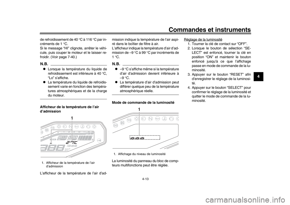 YAMAHA MT-09 2017 Notices Demploi (in French) Commandes et instruments
4-13
1
2
345
6
7
8
9
10
11
12
de refroidissement de 40 C à 116 C par in-
créments de 1 C.
Si le message “HI” clignote, arrêter le véhi-
cule, puis couper l YAMAHA MT-09 2017 Notices Demploi (in French) Commandes et instruments
4-13
1
2
345
6
7
8
9
10
11
12
de refroidissement de 40 C à 116 C par in-
créments de 1 C.
Si le message “HI” clignote, arrêter le véhi-
cule, puis couper l
