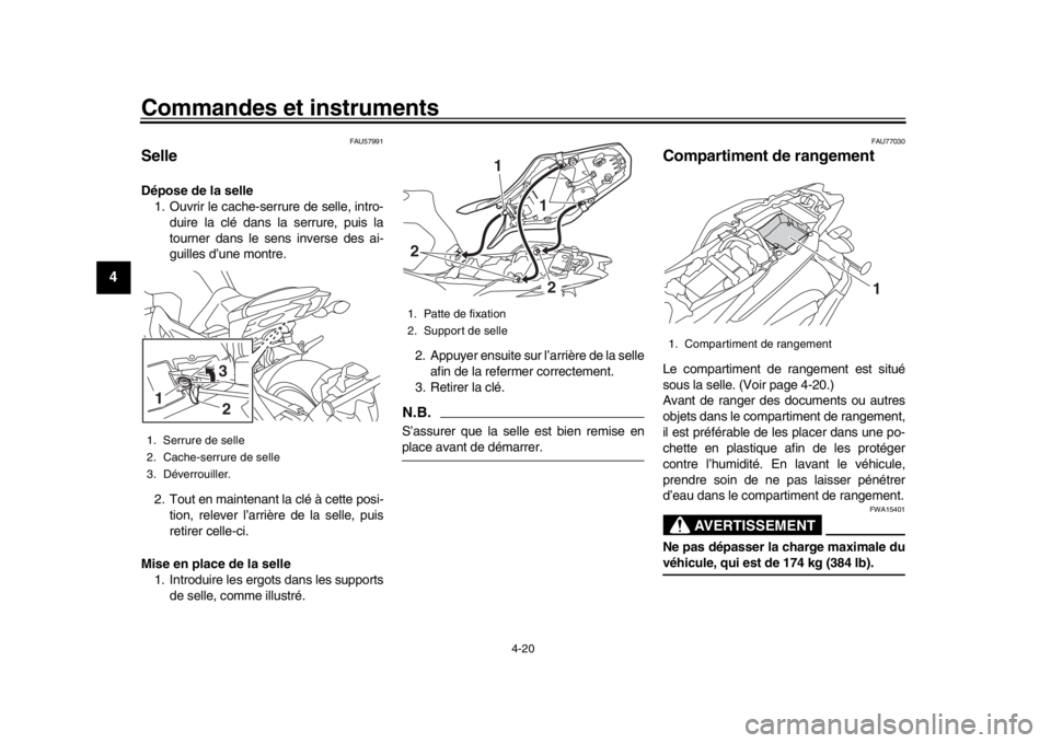 YAMAHA MT-09 2017 Notices Demploi (in French) Commandes et instruments
4-20
1
2
34
5
6
7
8
9
10
11
12
FAU57991
SelleDépose de la selle 1. Ouvrir le cache-serrure de selle, intro-
duire la clé dans la serrure, puis la
tourner dans le sens invers YAMAHA MT-09 2017 Notices Demploi (in French) Commandes et instruments
4-20
1
2
34
5
6
7
8
9
10
11
12
FAU57991
SelleDépose de la selle 1. Ouvrir le cache-serrure de selle, intro-
duire la clé dans la serrure, puis la
tourner dans le sens invers