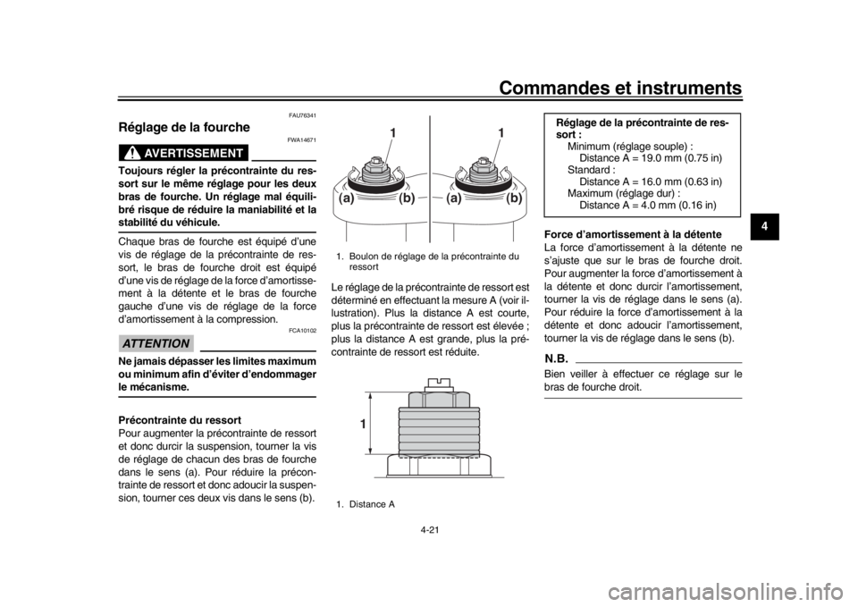 YAMAHA MT-09 2017 Notices Demploi (in French) Commandes et instruments
4-21
1
2
345
6
7
8
9
10
11
12
FAU76341
Réglage de la fourche
AVERTISSEMENT
FWA14671
Toujours régler la précontrainte du res-
sort sur le même réglage pour les deux
bras d YAMAHA MT-09 2017 Notices Demploi (in French) Commandes et instruments
4-21
1
2
345
6
7
8
9
10
11
12
FAU76341
Réglage de la fourche
AVERTISSEMENT
FWA14671
Toujours régler la précontrainte du res-
sort sur le même réglage pour les deux
bras d