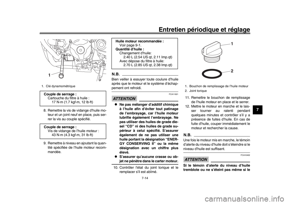 YAMAHA MT-09 2017 Notices Demploi (in French) Entretien périodique et réglage
7-14
1
2
3
4
5
678
9
10
11
12
8. Remettre la vis de vidange d’huile mo- teur et un joint neuf en place, puis ser-
rer la vis au couple spécifié.
9. Remettre à ni YAMAHA MT-09 2017 Notices Demploi (in French) Entretien périodique et réglage
7-14
1
2
3
4
5
678
9
10
11
12
8. Remettre la vis de vidange d’huile mo- teur et un joint neuf en place, puis ser-
rer la vis au couple spécifié.
9. Remettre à ni