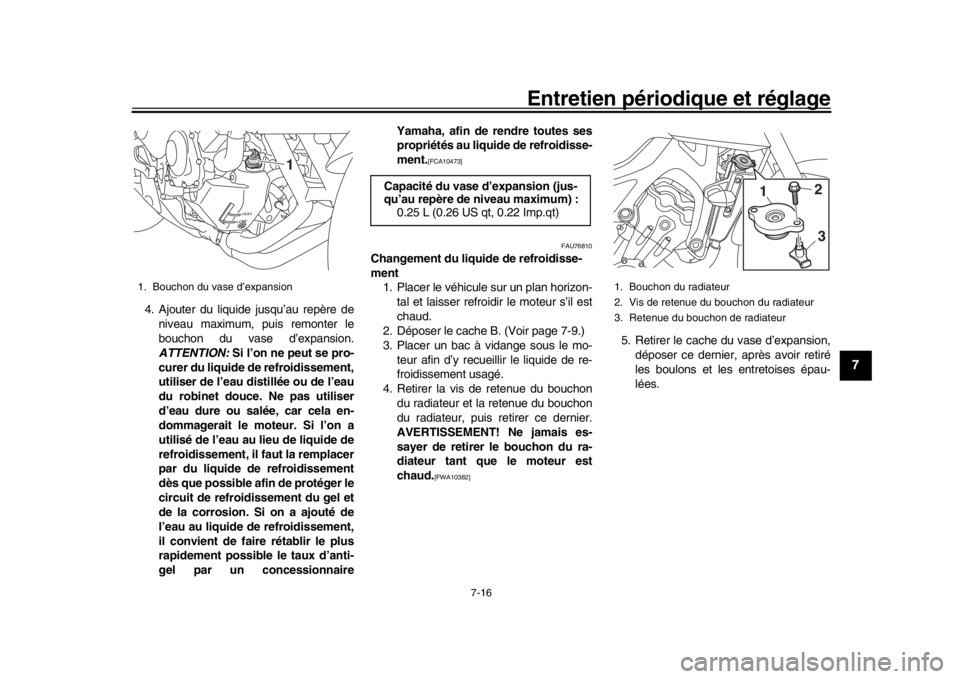 YAMAHA MT-09 2017 Notices Demploi (in French) Entretien périodique et réglage
7-16
1
2
3
4
5
678
9
10
11
12
4. Ajouter du liquide jusqu’au repère de niveau maximum, puis remonter le
bouchon du vase d’expansion.
ATTENTION: Si l’on ne peu YAMAHA MT-09 2017 Notices Demploi (in French) Entretien périodique et réglage
7-16
1
2
3
4
5
678
9
10
11
12
4. Ajouter du liquide jusqu’au repère de niveau maximum, puis remonter le
bouchon du vase d’expansion.
ATTENTION: Si l’on ne peu