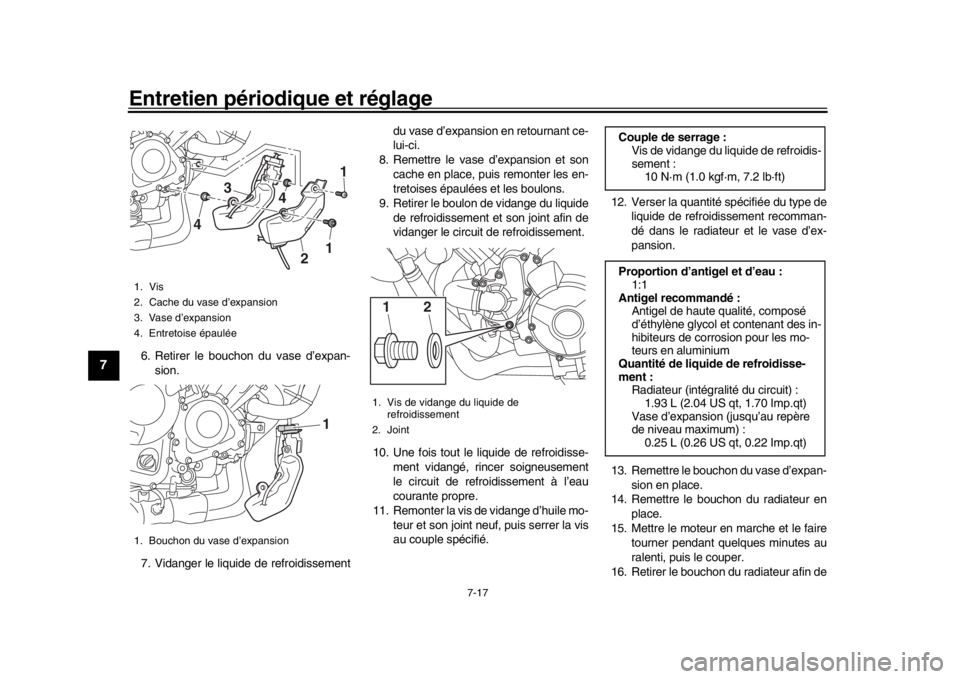 YAMAHA MT-09 2017 Notices Demploi (in French) Entretien périodique et réglage
7-17
1
2
3
4
5
67
8
9
10
11
12
6. Retirer le bouchon du vase d’expan- sion.
7. Vidanger le liquide de refroidissement du vase d’expansion en retournant ce-
lui-ci YAMAHA MT-09 2017 Notices Demploi (in French) Entretien périodique et réglage
7-17
1
2
3
4
5
67
8
9
10
11
12
6. Retirer le bouchon du vase d’expan- sion.
7. Vidanger le liquide de refroidissement du vase d’expansion en retournant ce-
lui-ci