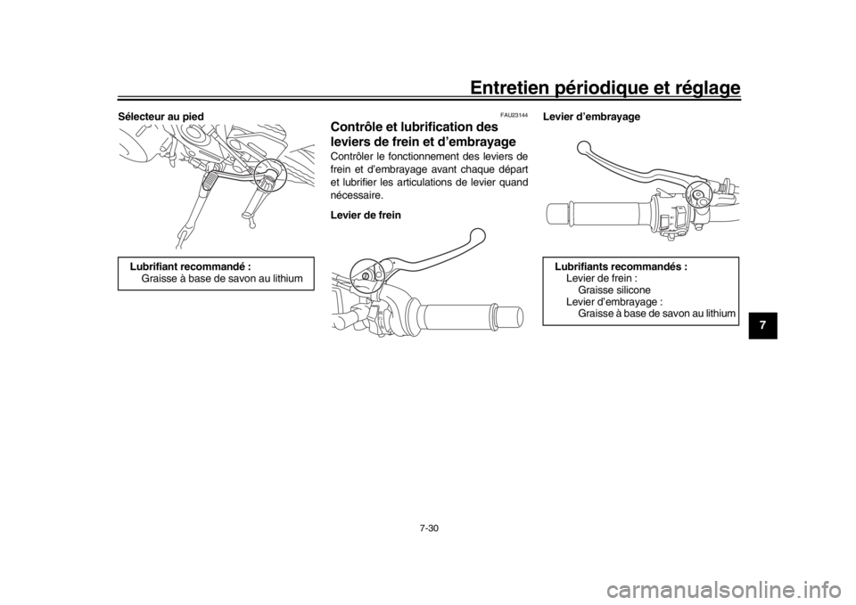 YAMAHA MT-09 2017 Notices Demploi (in French) Entretien périodique et réglage
7-30
1
2
3
4
5
678
9
10
11
12
Sélecteur au pied
FAU23144
Contrôle et lubrification des
leviers de frein et d’embrayageContrôler le fonctionnement des leviers de YAMAHA MT-09 2017 Notices Demploi (in French) Entretien périodique et réglage
7-30
1
2
3
4
5
678
9
10
11
12
Sélecteur au pied
FAU23144
Contrôle et lubrification des
leviers de frein et d’embrayageContrôler le fonctionnement des leviers de