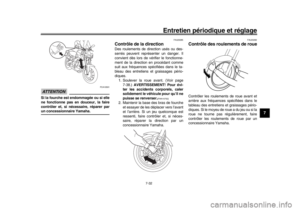 YAMAHA MT-09 2017 Notices Demploi (in French) Entretien périodique et réglage
7-32
1
2
3
4
5
678
9
10
11
12
ATTENTION
FCA10591
Si la fourche est endommagée ou si elle
ne fonctionne pas en douceur, la faire
contrôler et, si nécessaire, répar YAMAHA MT-09 2017 Notices Demploi (in French) Entretien périodique et réglage
7-32
1
2
3
4
5
678
9
10
11
12
ATTENTION
FCA10591
Si la fourche est endommagée ou si elle
ne fonctionne pas en douceur, la faire
contrôler et, si nécessaire, répar