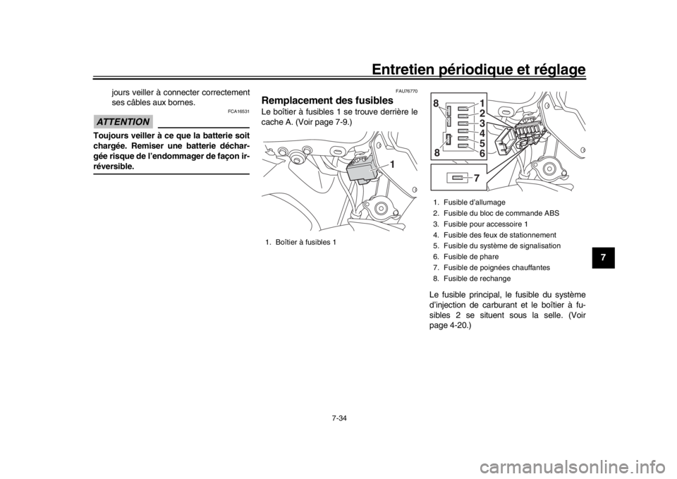 YAMAHA MT-09 2017 Notices Demploi (in French) Entretien périodique et réglage
7-34
1
2
3
4
5
678
9
10
11
12
jours veiller à connecter correctement
ses câbles aux bornes.
ATTENTION
FCA16531
Toujours veiller à ce que la batterie soit
chargée. YAMAHA MT-09 2017 Notices Demploi (in French) Entretien périodique et réglage
7-34
1
2
3
4
5
678
9
10
11
12
jours veiller à connecter correctement
ses câbles aux bornes.
ATTENTION
FCA16531
Toujours veiller à ce que la batterie soit
chargée.