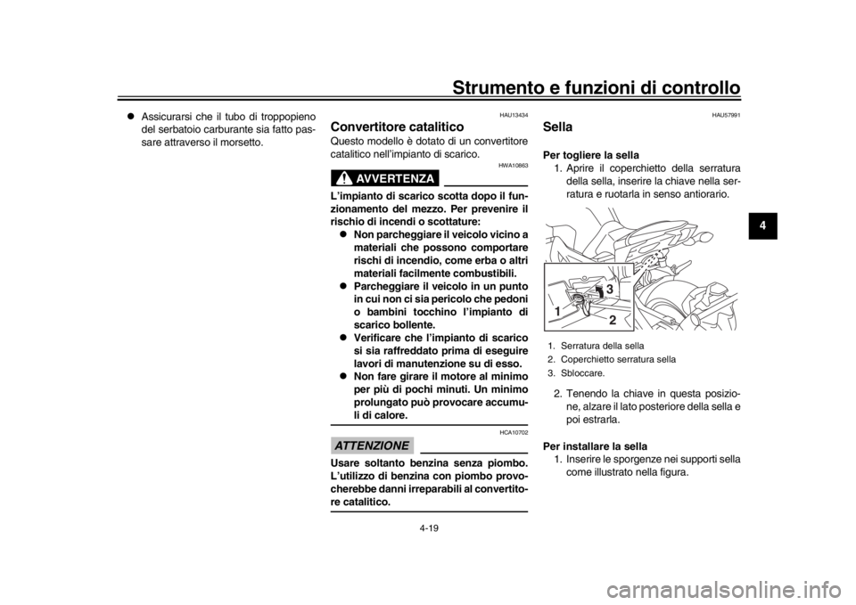 YAMAHA MT-09 2017  Manuale duso (in Italian) Strumento e funzioni di controllo
4-19
1
2
345
6
7
8
9
10
11
12

Assicurarsi che il tubo di troppopieno
del serbatoio carburante sia fatto pas-
sare attraverso  il morsetto.
HAU13434
Convertitore c
