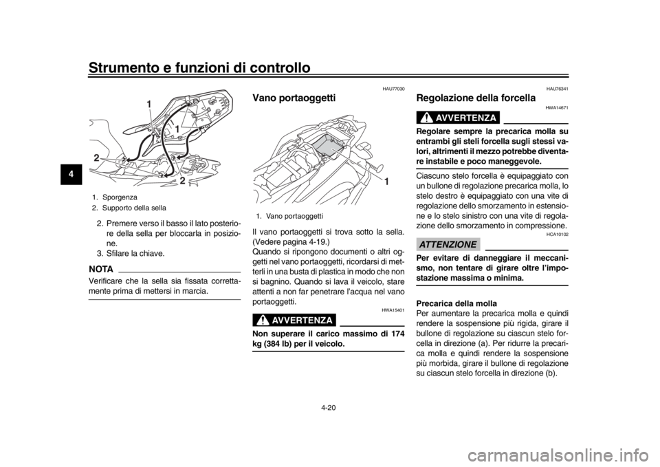 YAMAHA MT-09 2017  Manuale duso (in Italian) Strumento e funzioni di controllo
4-20
1
2
34
5
6
7
8
9
10
11
12
2. Premere verso il basso il lato posterio- re della sella per bloccarla in posizio-
ne.
3. Sfilare la chiave.NOTAVerificare che la sel