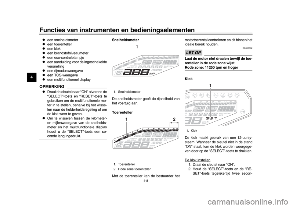 YAMAHA MT-09 2017 Instructieboekje (in Dutch) Functies van instrumenten en bedieningselementen
4-8
1
2
34
5
6
7
8
9
10
11
12
een snelheidsmeter
een toerenteller
een klok
een brandstofniveaumeter
een eco-controlelampje
een YAMAHA MT-09 2017 Instructieboekje (in Dutch) Functies van instrumenten en bedieningselementen
4-8
1
2
34
5
6
7
8
9
10
11
12
een snelheidsmeter
een toerenteller
een klok
een brandstofniveaumeter
een eco-controlelampje
een